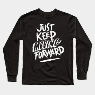 Just Keep Moving Forward Long Sleeve T-Shirt